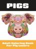 Pigs: Adult Coloring Book for Pig Lovers: 2 (Coloring Books for Adults)