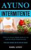 Ayuno Intermitente: Obtén un cuerpo delgado perfecto y un estilo de vida de desintoxicación (Pierda peso y adelgace libro de cocina para mujeres)