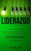 Liderazgo: Mejora tu lenguaje corporal para influenciar a otros a través de comunicación poderosa (Habilidades para una mejor toma de decisiones mejor persuasión y crecimiento personal)