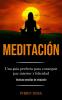 Meditación: Una guía perfecta para conseguir paz interior y felicidad (Técnicas sencillas de relajación)