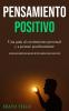 Pensamiento positivo: Una guia al crecimiento personal y a pensar positivamente (La mejor guia completa para una vida mas feliz y positiva llena de ... más feliz y positiva llena de amor y éxito)