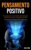 Pensamiento Positivo: Una guia para el crecimiento personal para alcanzar sus metas y triunfar en la vida (Las 5 mejores cosas del pensamiento ... positivo felicidad y psicología de la vida)