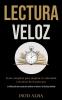 Lectura Veloz: Guía completa para mejorar tu velocidad y técnicas de lectura por (La última guía paso a paso para acelerar la lectura y las técnicas sencillas)