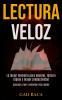 Lectura Veloz: La mejor memoria para mejorar lectura rápida y mayor productividad (Aprende a leer y entender más rápido)