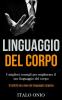 Linguaggio Del Corpo: I migliori consigli per migliorare il tuo linguaggio del corpo (10 abilità non-ovvie del linguaggio corporeo)