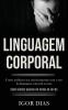 Linguagem Corporal: Como melhorar seu relacionamento com o uso da linguagem corporal secreta (Como analisar pessoas em menos de um dia)