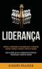 Liderança: Melhorar as habilidades de persuasão para o crescimento pessoal e alcançar o sucesso e motivar as pessoas (Guia de gestão para ser ... influencia comunicação e tomada de decisão)