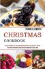 Christmas Cookbook: Great Recipes for Your Christmas Dinner From Start to Finish (From the Christmas Shortbread Cookbook to the Table)