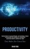 Productivity: Mindset Guide to Increase Willpower Self Confidence Reduce Procrastination and Develop Grit Perseverance and Perfect Habits to Achieve Your Goals (Tiny Rules for Great Day)