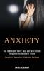 Anxiety: How to Overcome Worry Fear and Panic Attacks Using Cognitive Behavioral Therapy (Dare to End Depression With Anxiety Workbook)