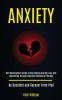 Anxiety: Self Development Guide to Overcoming Anxiety Fear and Depression Through Cognitive Behavioral Therapy (Be Resilient and Recover From Ptsd)