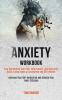 Anxiety Workbook: Stop Overcoming Your Fear Calm Anxiety Stop Worrying Build a Deep Sense of Confidence and Self-esteem (Increase Your Self-motivation and Silence Your Inner Criticism)