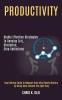 Productivity: Highly Effective Strategies to Develop Grit Discipline Stop Addictions (Goal Setting Guide to Measure Only What Really Matters by Using Data Science the Agile Way)