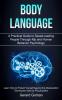 Body Language: A Practical Guide to Speed-reading People Through Nlp and Human Behavior Psychology (Learn How to Protect Yourself Against the Manipulation Techniques Used by Psychopaths)