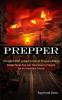 Prepper: Simple Steps You Can Take Now to Prepare for an Uncertain Future (Prepper Shtf Urban Survival Preparedness)