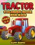 Tractor Coloring Book: A Fun Kids Activity Book With Various Tractor Designs and Backgrounds For Toddlers Preschoolers and Children To Color In