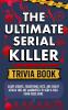 Serial Killer Trivia: Scary Stories Frightening Facts and Deadly Details That are Guaranteed to Send a Chill Down Your Spine: Scary Stories ... Guaranteed to Send a Chill Down Your Spine