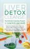 Liver Detox Cleanse: Detox Fix for Weight Issues Gout Acne Eczema SIBO & Autoimmune Disease Adrenal Stress Psoriasis Diabetes Gallstones Strep Bloating Fatigue and Fatty Liver