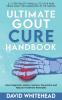 Ultimate Gout Cure Handbook: Gout Diagnosis History Science Prevention and Natural Treatment Remedies