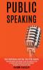 Public Speaking: Build Charismatic Self-esteem & Learn the Science to Talk to Anyone With Effective Social and Emotional Intelligence & Conversation Skills (Gain Confidence and Feel Free From Anxiety)