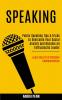 Speaking: Public Speaking Tips & Tricks to Overcome Your Social Anxiety and Become an Enthusiastic Leader! (Learn the Art of Effective Communication)