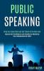 Public Speaking: Bring Your Social Skills and Self Esteem to the Next Level (Improve Self Confidence and Empathy by Mastering Your Communication Skills)