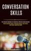 Conversation Skills: Public Speaking Guide to Manage Shyness Stop Anxiety and Unlock Leadership Skills (The Ultimate Handbook for Mastering Effective Communication)