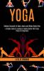 Yoga: A Simple Guide to Looking & Feeling Better With Yoga Poses for Beginners (Relieve Yourself of Back Neck and Whole Body Pain)