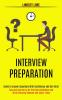 Interview Preparation: Guide to Answer Questions With Confidence and Get Hired (Tips and Secrets to Be the Best Candidate and Write Winning Resume and Cover Letter)