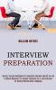 Interview Preparation: A Simple Makeover for Anyone Preparing for a Job Interview by Having Winning Body Language (Secrets Tips and Techniques for Successful Interview and Get the Job)