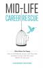 Mid-Life Career Rescue (What Makes You Happy): How to confidently leave a job you hate and start living a life you love before it's too late: 2