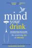 Mind Your Drink: The Surprising Joy of Sobriety Two Book Bundle-Box Set (Mind Your Drink & Mind Over Mojitos)