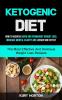 Ketogenic Diet: How To Achieve Rapid And Permanent Weight Loss Increase Mental Clarity And Lessen Side Effect (The Most Effective And Delicious Weight Loss Recipes)