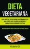 Dieta Vegetariana: Libro de dietas de culturismo vegano rápido y fácil para atletas para desarrollar músculos y lograr un gran rendimiento atlético ... veganas ricas en proteínas rápidas y fáciles)