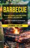 Barbecue: The Ultimate Beginner's Guide Simple Recipes For Great Flame Cooked Food (Simple Recipes For Indoor Grilling And Air Frying)