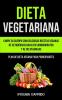 Dieta Vegetariana: Limpie su cuerpo con deliciosas recetas veganas de cetogénicas bajas en carbohidratos y altas en grasas (Plan de dieta vegana para principiantes)