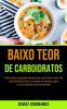 Baixo Teor De Carboidratos: Deliciosas receitas essenciais com baixo teor de carboidratos para começar a perder peso e com saúde para iniciantes