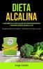 Dieta Alcalina: La Guía Completa De La Dieta Alcalina Para Perder Peso Rápidamente Y Equilibrar Fácilmente Sus Niveles De Ph (Recetas Alcalinas Saludables Y Deliciosas Para Bajar De Peso)