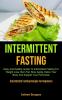 Intermittent Fasting: Easy And Healthy Guide To Intermittent Fasting For Weight Loss Burn Fat Slow Aging Detox Your Body And Support Your Hormones (Intermittent Fasting Recipes For Beginners)