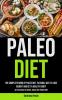 Paleo Diet: The Complete Book Of Paleo Diet natural Way To Lose Weight And Get A Healthy Body (All You Need To Know About The Paleo Diet)