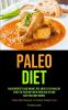 Paleo Diet: Paleo Recipes To Lose Weight Feel Great & Stay Healthy - Start The Paleo Diet With These Healthy And Easy Paleo Diet Recipes (Paleo Diet Recipes For Rapid Weight Loss)