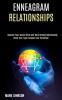 Enneagram Relationships: Know Your Type! Awaken Your Potential! (Improve Your Social Skills and Build Strong Relationship)