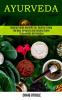 Ayurveda: The Most Complete and Detailed Guide to Ayurvedic Self Healing (Natural Herbs Benefits for Healthy Living)