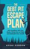 The Debt Pit Escape Plan: Get Creditors Off Your Back Climb Out of Debt and Rebuild Your Credit