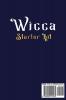 Wicca: Starter Kit: Improve your life practicing rituals and spells using the natural powers of Herbal Moon Crystal and Candle Magic