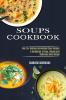 Soups Cookbook: Over 50+ Delicious Homemade Soup Recipes (A Collection of Easy Simple and Delicious Asian Soups)