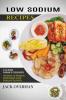 Low Sodium Recipes: A Low Sodium Cookbook for Eating Healthy (Low Sodium Low Phosphorus Healthy Recipes to Avoid Dialysis and Stay Healthy)