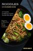 Noodles Cookbook: A Complete Cookbook of Asian Noodle Dish Ideas! (Happiness Is When You Have a Noodle Cookbook!)