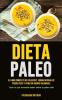 Paleo Diet: El libro completo de paleo diet forma natural de perder peso y tener un cuerpo saludable (Todo lo que necesita saber sobre la paleo diet)