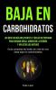 Baja En Carbohidratos: Las recetas más influyentes y fáciles de preparar para quemar grasa aumentar la energía y aplastar los antojos (Guía completa ... de vida de una dieta baja en carbohidratos)